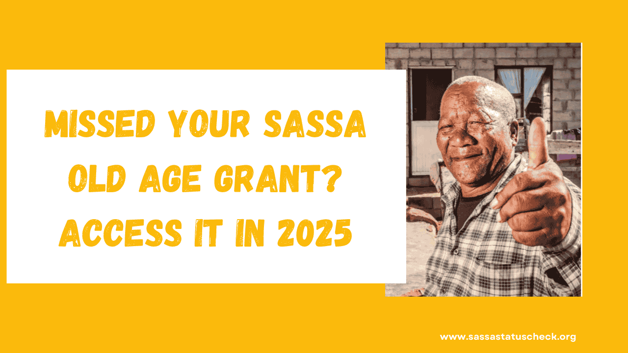 Missed Your SASSA Old Age Grant? Access it in 2025