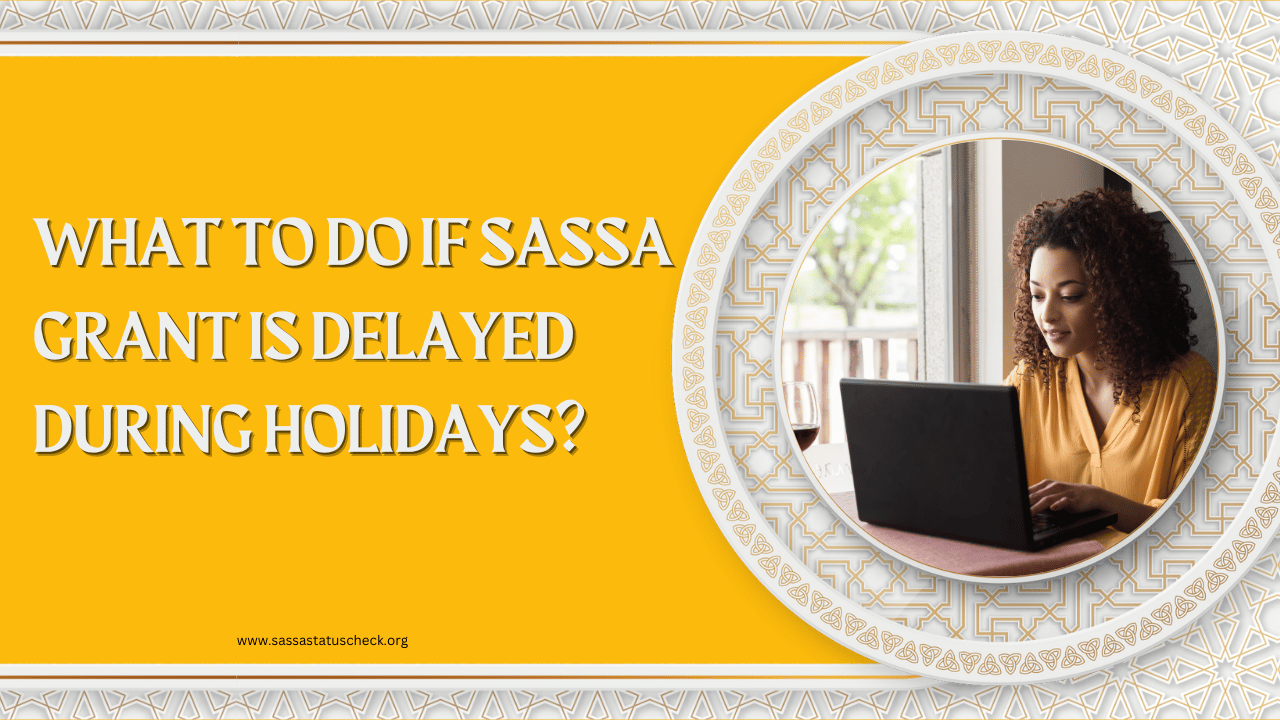 What to Do If SASSA Grant Is Delayed During Holidays