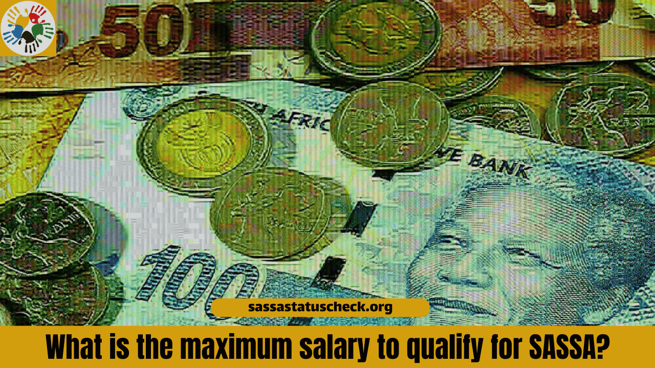 What is the maximum salary to qualify for SASSA