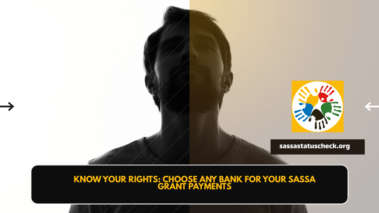 Know Your Rights Choose Any Bank for Your SASSA Grant Payments