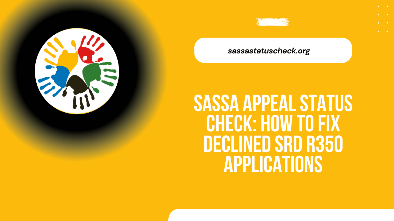 SASSA Appeal Status Check How to Fix Declined SRD R350 Applications